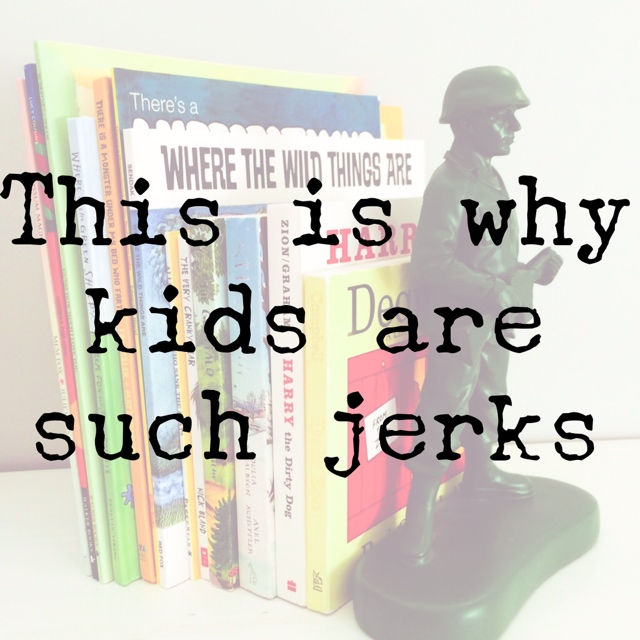 Why kids are such jerks