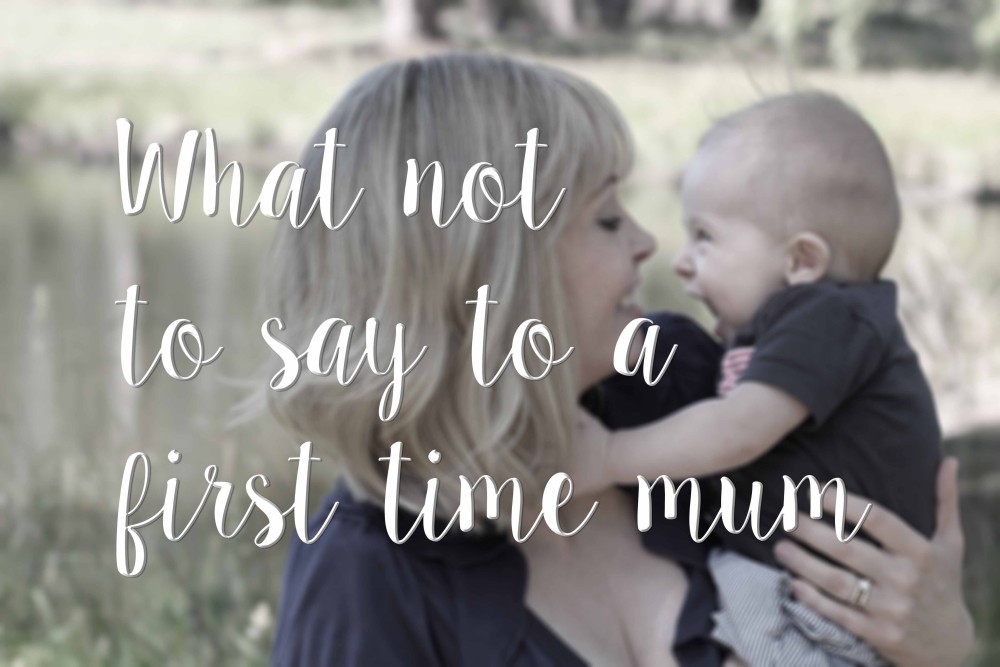 What not to say to a first time mum