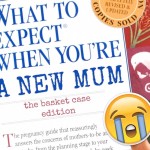 What to expect when you’re a new mum – basket case edition